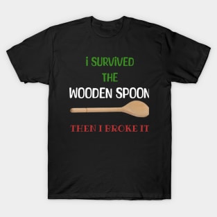 I Survived The Wooden Spoon Then I Broke It T-Shirt